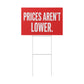 Plastic Yard Sign — "PRICES AREN'T LOWER." Bold Political Statement Lawn Sign