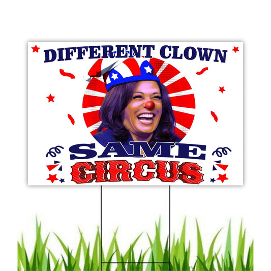 Different Clown, Same Circus Yard Sign - Anti-Kamala Sign