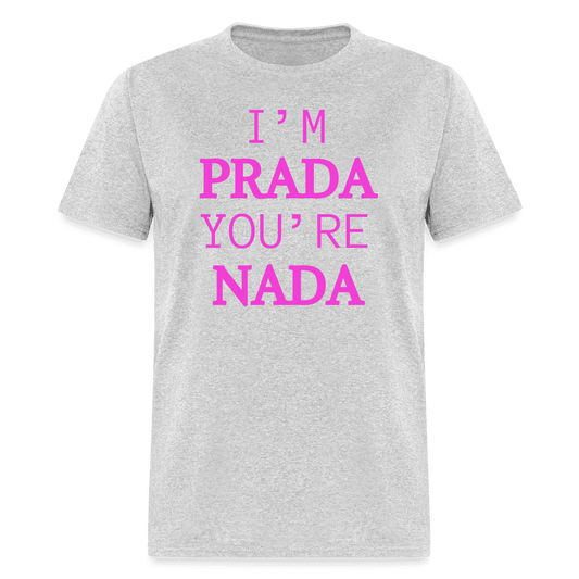 I'm Prada You're Nada T-Shirt - heather gray