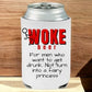 Don't Drink Woke Can Holder