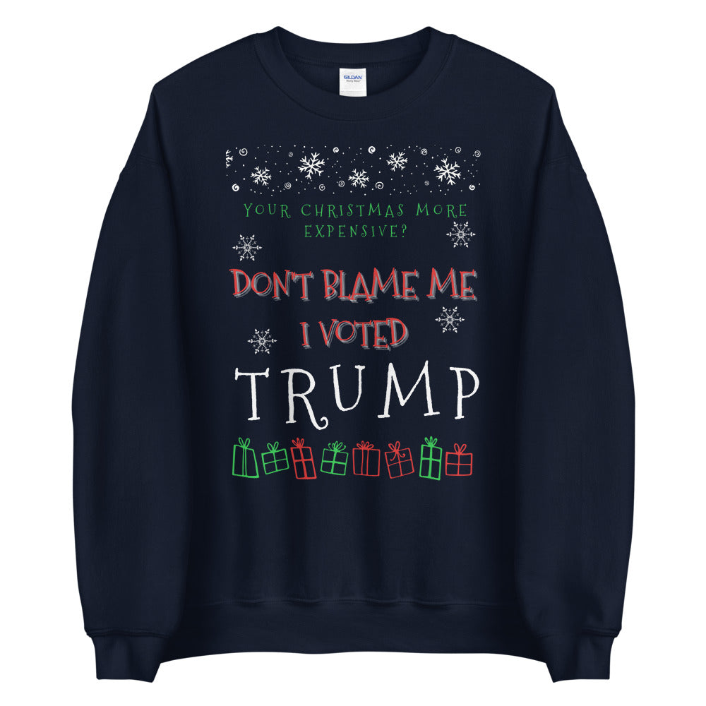 Christmas More Expensive? Don't Blame Me I Voted Trump Ugly Christmas Sweater